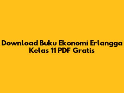 Download Buku Ekonomi Erlangga Kelas 11 PDF Gratis